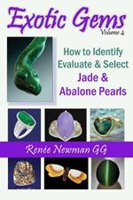 Exotic Gems: Volume 4 -- How to Identify, Evaluate & Select Jade & Abalone Pearls