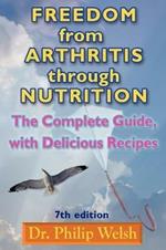 Freedom From Arthritis Through Nutrition: The Complete Guide with Delicious Recipes: 7th Edition