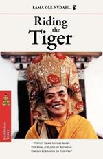 Riding the Tiger: Twenty Years on the Road: The Risks and Joys of Bringing Tibetan Buddhism to the West