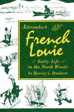 Adirondack French Louie: Early Life in the North Woods