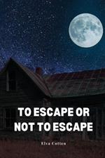 To escape or not to escape