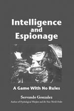 Intellgence and Espionage: A Game With No Rules