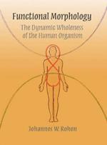 Functional Morphology: The Dynamic Wholeness of the Human Organism