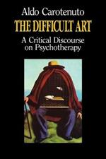 The Difficult Art: A Critical Discourse on Psychotherapy