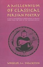 Millennium of Classical Persian Poetry: A Guide to Reading & understanding of Persian Poetry from the Tenth to the Twentieth Century