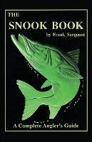 The Snook Book: A Complete Anglers Guide