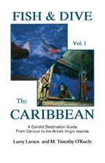 Fish & Dive the Caribbean V1: A Candid Destination Guide From Cancun to the British Islands Book 1