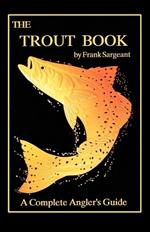 The Trout Book: A Complete Anglers Guide Book 5