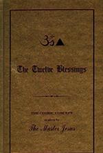 Twelve Blessings: The Cosmic Concept as Given by the Master Jesus