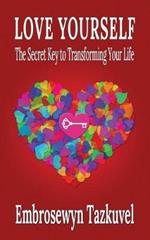 Love Yourself: The Secret Key to Transforming Your Life