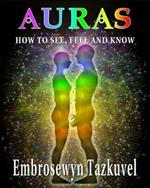 Auras: How to See, Feel & Know