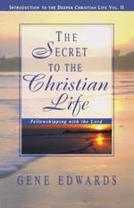 The Secret To The Christian Life: Fellowshipping with the Lord