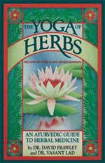 The Yoga of Herbs: An Ayurvedic Guide to Herbal Medicine