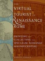 The Virtual Tourist in Renaissance Rome: Printing and Collecting the Speculum Romanae Magnificentiae