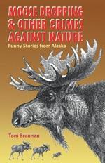 Moose Dropping and Other Crimes Against Nature