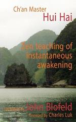 The Zen Teaching of Instantaneous Awakening: Being the Teaching of the Zen Master, Hui Hai, Known as the Great Pearl