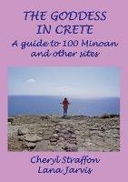 The Goddess in Crete: A guide to 100 Minoan and other sites