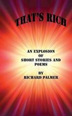 That's Rich: An Explosion of Short Stories and Poems