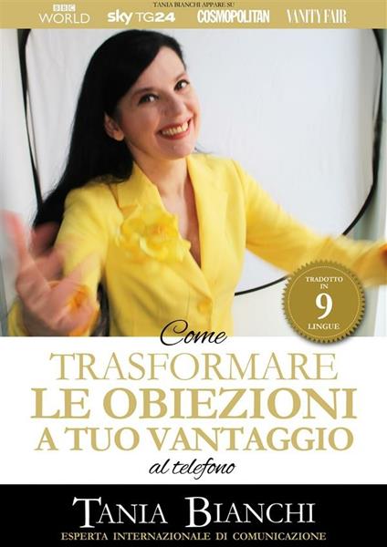 Come trasformare le obiezioni a tuo vantaggio. Al telefono e di persona - Tania Bianchi - ebook