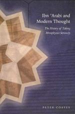 Ibn 'Arabi & Modern Thought: The History of Taking Metaphysics Seriously