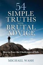 54 Simple Truths with Brutal Advice: How to Face the Challenges of Life