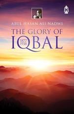 The Glory Of Iqbal: 1877 1938