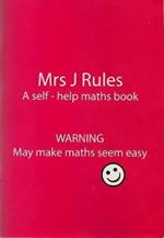 Mrs J.Rules: A Self-help Maths Book