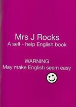 Mrs J Rocks: A Self-help English Book: Warning May Make English Seem Easy