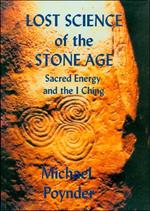 The Lost Science of the Stone Age: Sacred Energy and the I Ching