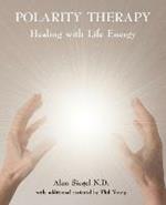 Polarity Therapy: Healing with Life Energy