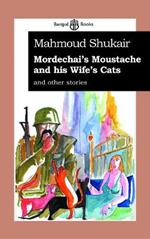 Mordechai's Moustache and His Wife's Cats: and Other Stories