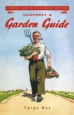 Allotment and Garden Guide: A Monthly Guide to Better Wartime Gardening