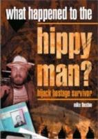What Happened to the Hippy Man?: Hijack Hostage Survivor