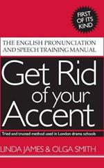 Get Rid of Your Accent: The English Pronunciation and Speech Training Manual