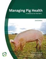 Managing Pig Health 2nd Edition: A Reference for the Farm