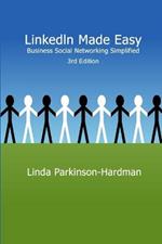 LinkedIn Made Easy: Business Social Networking Simplified 3rd Edition