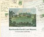 Northumberland's Lost Houses: A Picture Postcard history