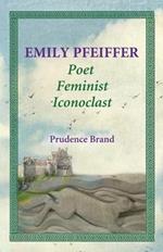 Emily Pfeiffer: Poet, Feminist, Iconoclast