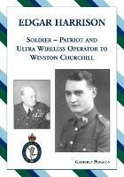 Edgar Harrison - Soldier, Patriot and Ultra Wireless Operator to Winston Churchill