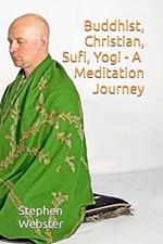 Buddhist, Christian, Sufi, Yogi: A Meditation Journey