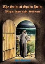 The Saint of Spurn Point: Wilgils, Father of St. Willibrord