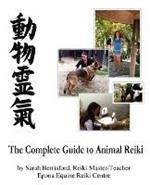 The Complete Guide to Animal Reiki: Animal Healing Using Reiki for Animals, Reiki for Dogs and Cats, Equine Reiki for Horses
