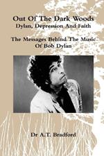 Out of the Dark Woods - Dylan, Depression and Faith: The Messages Behind the Music of Bob Dylan