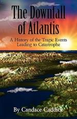 The Downfall of Atlantis: A History of the Tragic Events Leading to Catastrophe