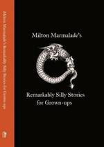 Milton Marmalade's Remarkably Silly Stories for Grown-ups
