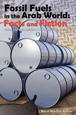 Fossil Fuels in the Arab World: Facts and Fiction: Global and Arab Insights of Oil, Natural Gas & Coal