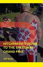Hitchhiker's Guide to the Speedway Grand Prix: One Man's Far-flung Summer Behind the Scenes