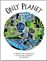 Only Planet: A Flight-Free Adventure Around the World