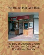 The House That God Built: The Story of Meadgate Church