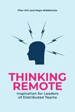 Thinking Remote: Inspiration for Leaders of Distributed Teams